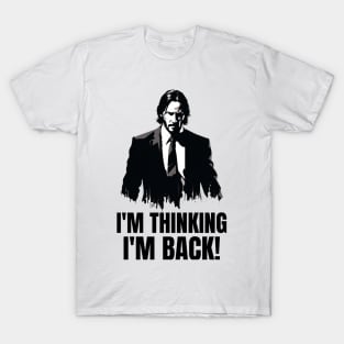 I'm thinking I'm back! T-Shirt